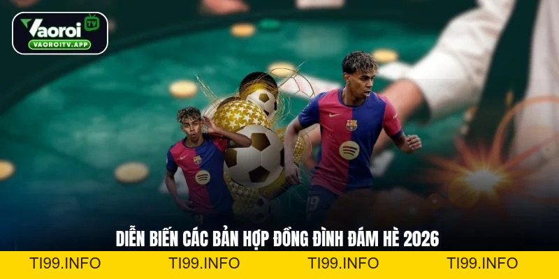 Chuyển Nhượng Hè 2026 - Toàn Cảnh Thị Trường Sôi Động - ti99