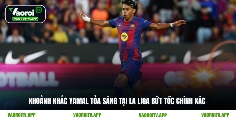 Yamal Tỏa Sáng Tại La Liga - Bước Nhảy Của Sao Trẻ Barca - ti99
