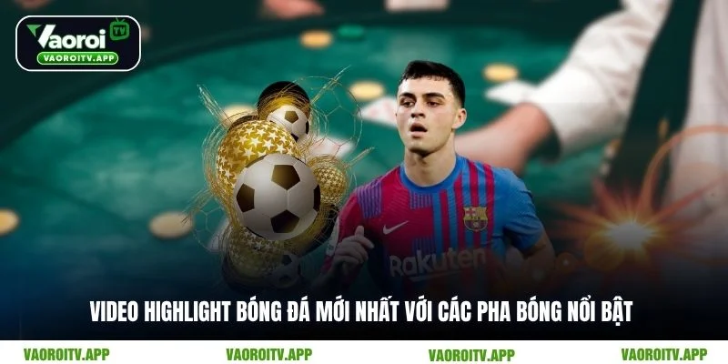 Video Highlight Bóng Đá Mới Nhất 24h Ở Trang Vaoroi - ti99